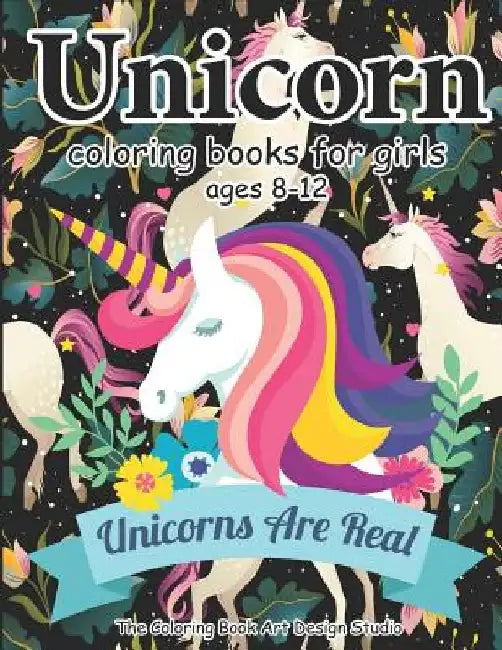 Unicorn Coloring Books for Girls ages 8-12: Unicorn Coloring Book for Girls, Little Girls, Kids: New Best Relaxing, Fun and Beautiful Coloring Pages B by The Coloring Book Art Design Studio