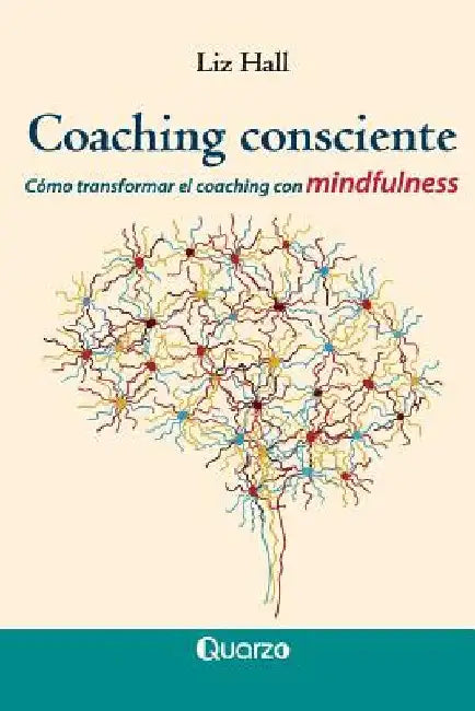 Coaching consciente: Cómo transformar el coaching con mindfulness by Hall, Liz