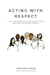 Acting with Respect: a theater-based approach to creating a more diverse, harmonious and profitable workplace by Art Feinglass