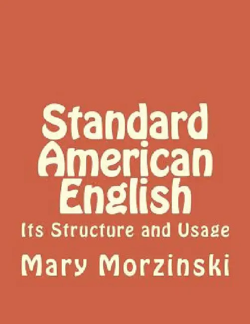 Standard American English: Its Structure and Usage by Mary Morzinski