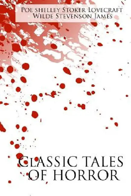 Classic Tales of Horror: A Collection of the Greatest Horror Tales of All-Time: The Call of Cthulhu, Dracula, Frankenstein, The Picture of Dori by Edgar Allan Poe