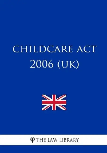 Childcare Act 2006 (UK) by The Law Library