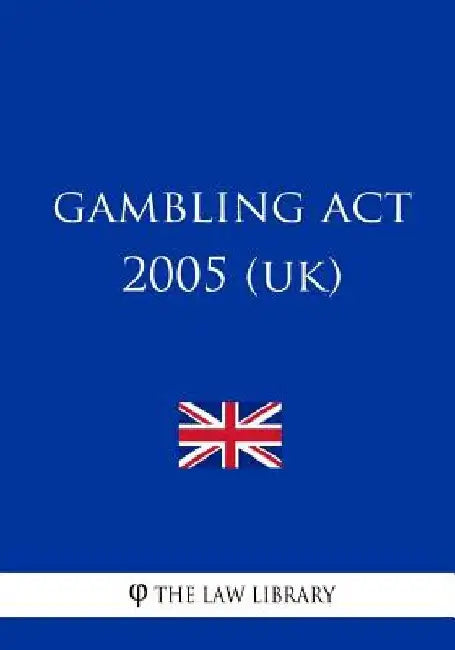 Gambling Act 2005 (UK) by The Law Library