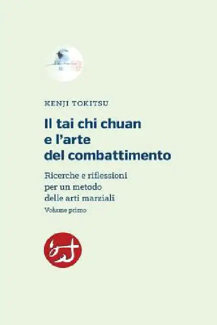 Il tai chi chuan e l'arte del combattimento: Ricerche e riflessioni per un metodo delle arti marziali by Tokitsu, Kenji