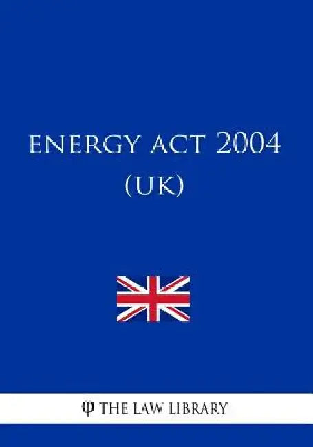 Energy Act 2004 (UK) by The Law Library
