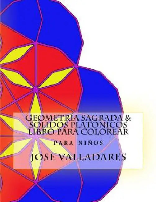Geometría Sagrada & Sólidos Platónicos Libro para Colorear para Niños by Valladares, Jose