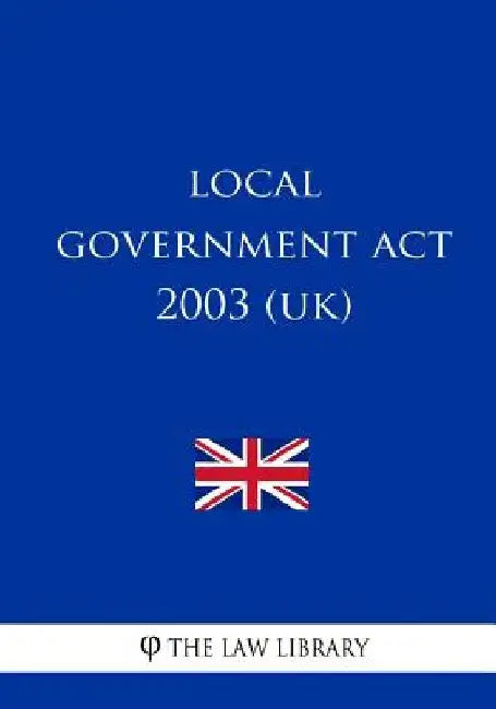 Local Government Act 2003 (UK) by The Law Library