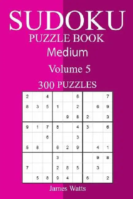 300 Medium Sudoku Puzzle Book by James Watts