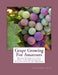 Grape Growing For Amateurs: Plain Instructions For the Successful Cultivation of Grapes by Roger Chambers