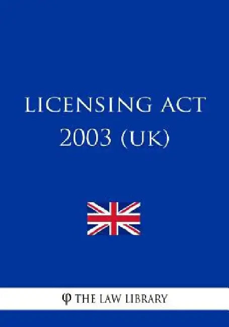 Licensing Act 2003 (UK) by The Law Library