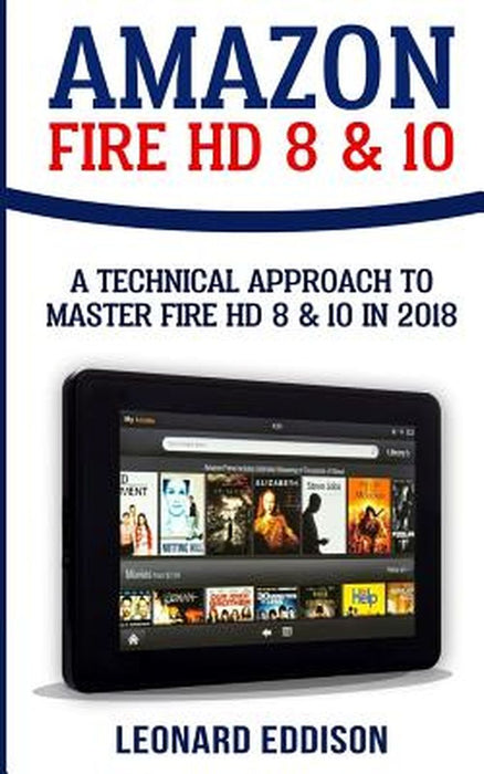 Amazon Fire HD 8 & 10: A Technical Approach to Master Fire HD 8 & 10 by Eddison, Leonard