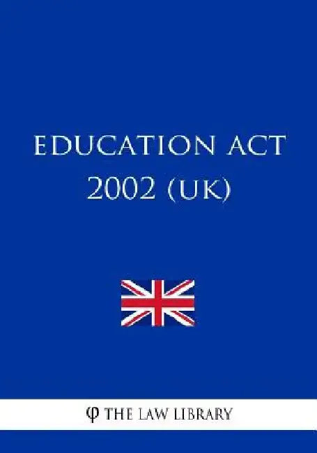 Education Act 2002 (UK) by The Law Library