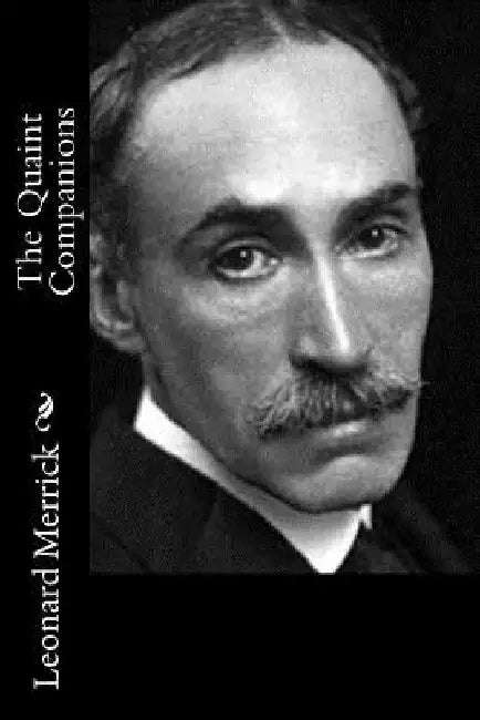The Quaint Companions by Leonard Merrick