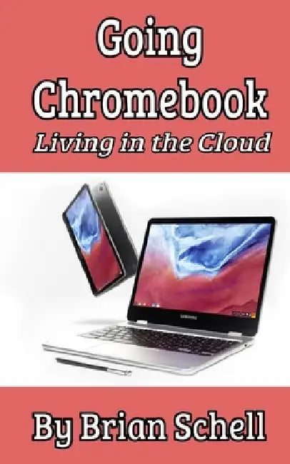 Going Chromebook: Living in the Cloud by Brian Schell
