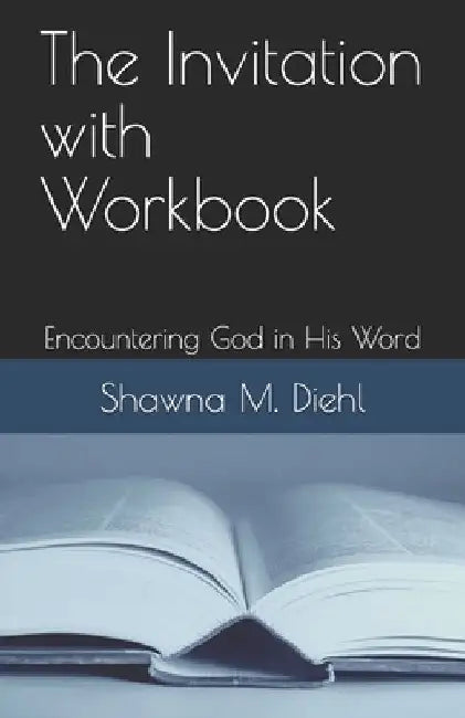 The Invitation with Workbook: Encountering God in His Word by Shawna M. Diehl