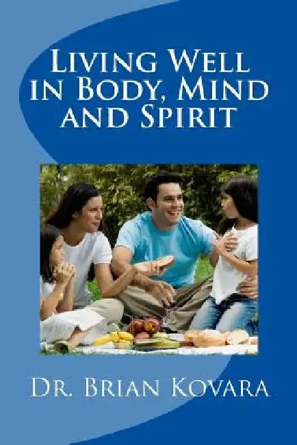 Living Well in Body, Mind and Spirit by Brian Kovara DC