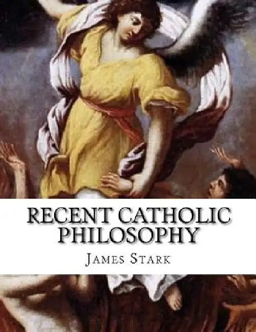 Recent Catholic Philosophy by James Stark