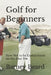 Golf for Beginners: How not to be embarrassed on the first tee by Barney Beard