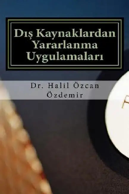 Outsourcing: Dıs Kaynaklardan Yararlanma by Ozdemir, Halil Ozcan