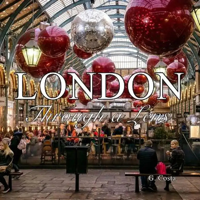 London: Through a Lens (Photo Book) by G. Costa