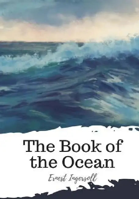 The Book of the Ocean by Ernest Ingersoll