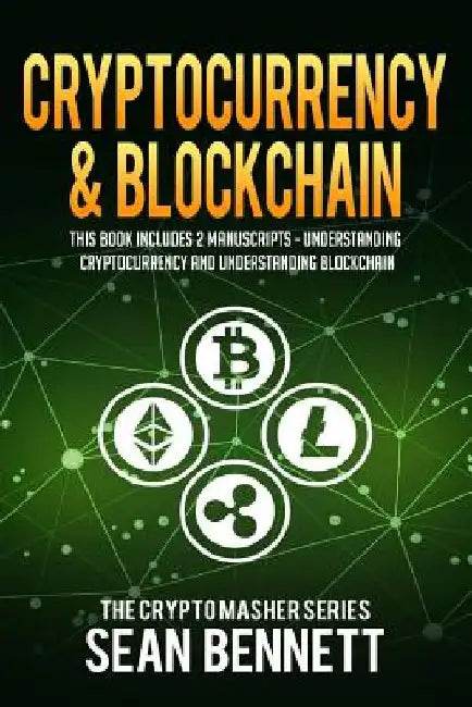 Cryptocurrency & Blockchain: 2 Manuscripts - This Book Includes Understanding Cryptocurrency & Blockchain by Sean Bennett
