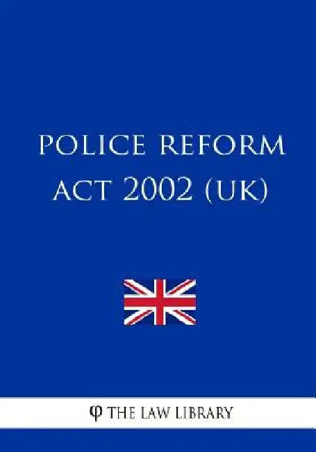 Police Reform Act 2002 (uk) by The Law Library