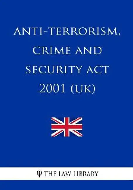 Anti-terrorism, Crime and Security Act 2001 by The Law Library