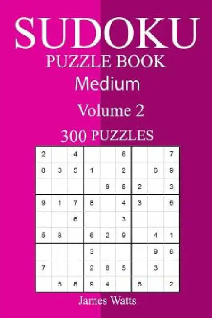 300 Medium Sudoku Puzzle Book by James Watts