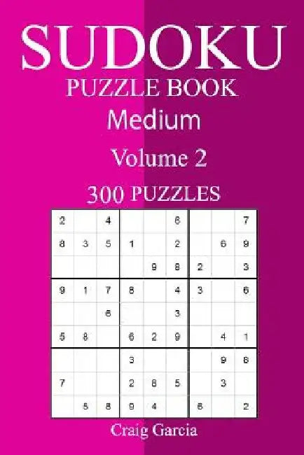 300 Medium Sudoku Puzzle Book by Craig Garcia