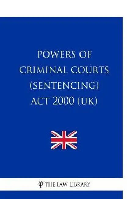 Powers of Criminal Courts (Sentencing) Act 2000 by The Law Library