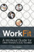 Workfit: A Workout Guide for Office Workers and Busy Travelers by Rich Robichaud