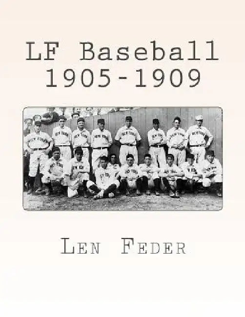 LF Baseball 1905-1909 by Len Feder