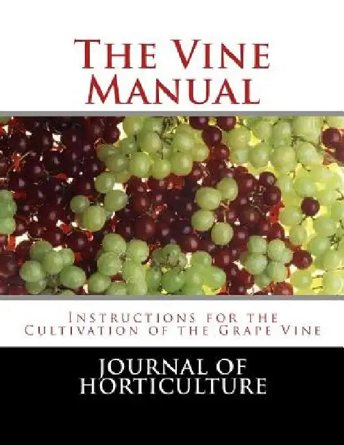 The Vine Manual: Instructions for the Cultivation of the Grape Vine by Roger Chambers
