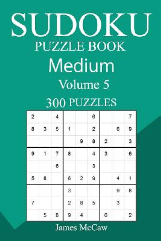 300 Medium Sudoku Puzzle Book by James McCaw
