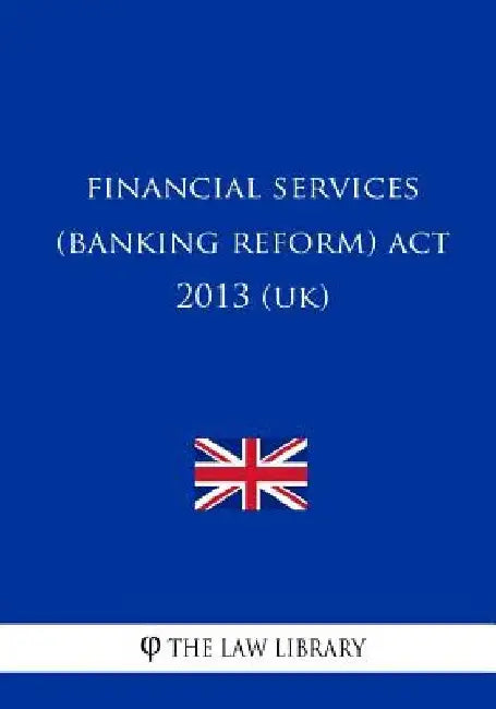 Financial Services (Banking Reform) Act 2013 by The Law Library