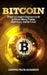 Bitcoin: A Complete Beginners Guide to Bitcoin Mining, Trading, Blockchains, And the Future by Crypto Tech Academy
