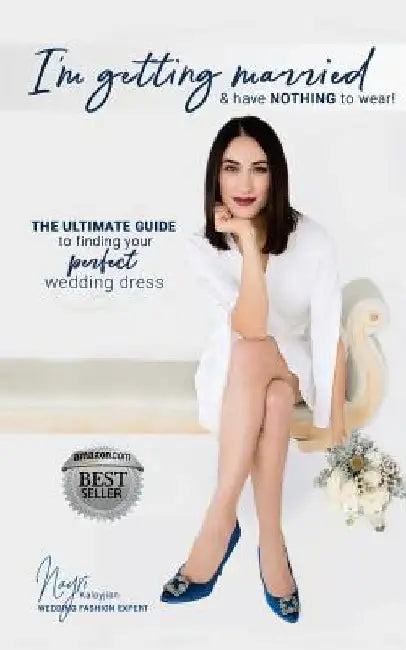 I'm getting married & have NOTHING to wear!: The ultimate guide to finding your perfect wedding dress by Nayri Kalayjian