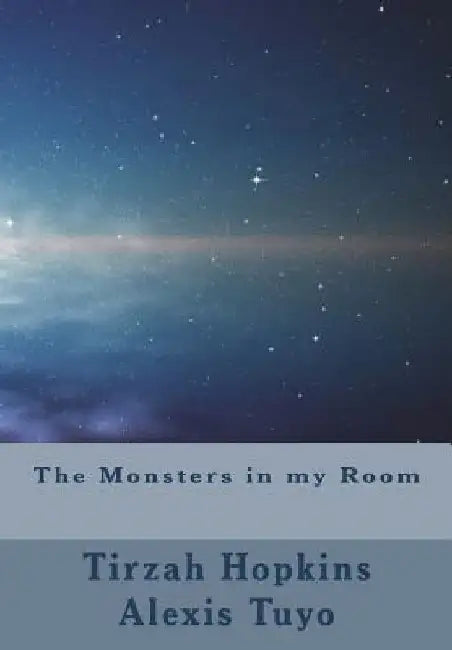 The Monsters in my Room by Tirzah Hopkins and Alexis Tuyo