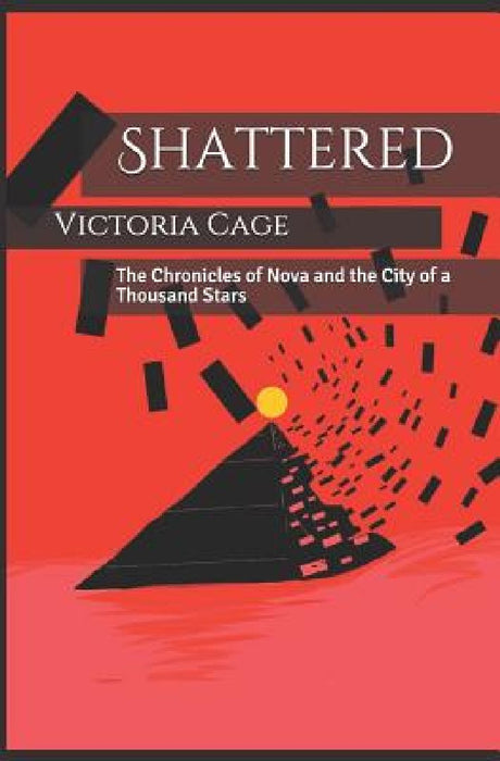Shattered: The Chronicles of Nova and the City of a Thousand Stars by Victoria Cage