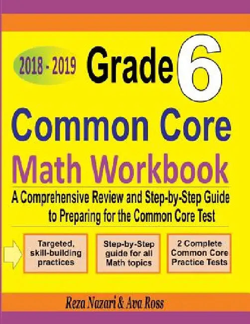 Grade 6 Common Core Mathematics Workbook 2018 - 2019: A Comprehensive Review and Step-by-Step Guide to Preparing for the Common Core Math Test by Ava Ross