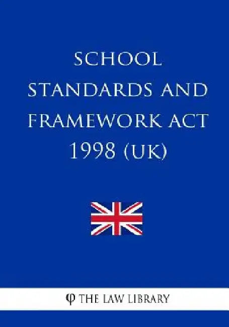School Standards and Framework Act 1998 by The Law Library