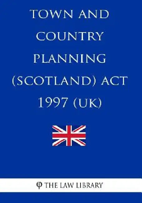 Town and Country Planning (Scotland) Act 1997 by The Law Library