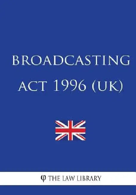 Broadcasting Act 1996 by The Law Library