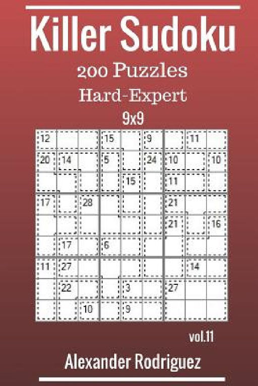 Killer Sudoku 9x9 Puzzles - Hard to Expert 200 vol. 11 by Alexander Rodriguez