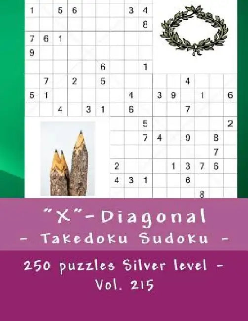 X-Diagonal - Takedoku Sudoku - 250 Puzzles Silver Level - Vol. 215: 9 X 9 Pitstop. the Book Sudoku - Game, Logic and Entertainment. Large Font. by Andrii Pitenko
