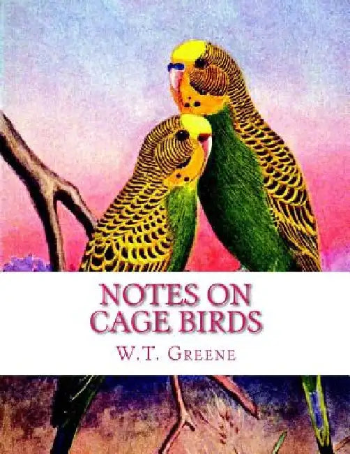 Notes on Cage Birds: Practical Hints on the Management of British and Foreign Cage Birds by Jackson Chambers