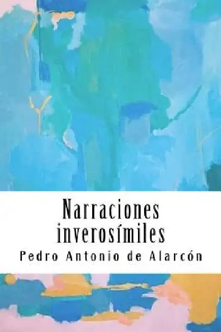 Narraciones inverosímiles by de Alarcon, Pedro Antonio
