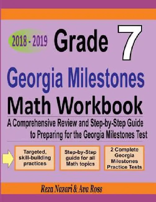 Grade 7 Georgia Milestones Assessment System Mathematics Workbook 2018 - 2019: A Comprehensive Review and Step-by-Step Guide to Preparing for the GMAS by Ava Ross