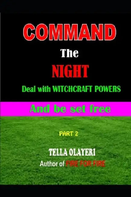Command the NIGHT deal with WITCHCRAFT powers and be set free by Tella Olayeri